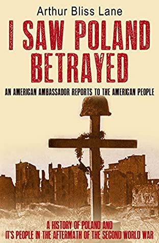 Download I Saw Poland Betrayed: An American Ambassador Reports To The American People - Arthur Bliss Lane | PDF