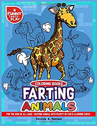 Read Online Farting Animals Coloring Books: For The Kids of All Ages - Farting Animal with Plenty of Fun & Learning Curve - Patrick N. Peerson file in ePub