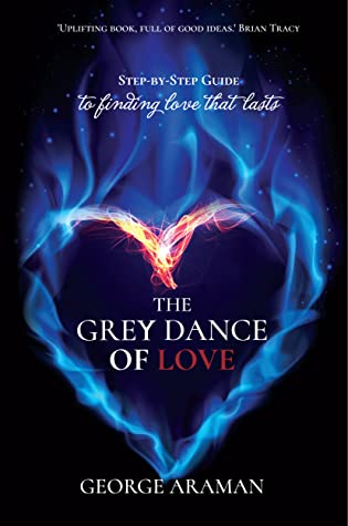 Read Online The Grey Dance of Love: Step-by-Step Guide to Finding Love that Lasts - George Araman | PDF