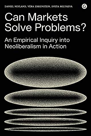 Read Can Markets Solve Problems?: An Empirical Inquiry into Neoliberalism in Action (Goldsmiths Press / PERC Papers) - Daniel Neyland file in ePub