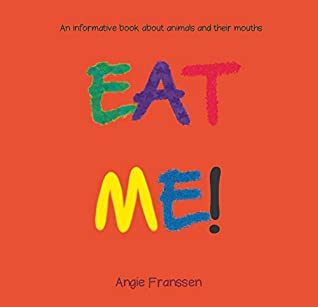 Read Online EAT ME!: An informative book about animals and their mouths (NatureCulture Series 3) - Angie Franssen | PDF