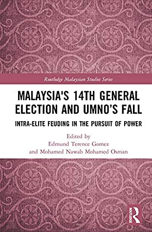 Read Online Malaysia's 14th General Election and UMNO’s Fall: Intra-Elite Feuding in the Pursuit of Power (Routledge Malaysian Studies Series) - Edmund Terence Gomez | ePub