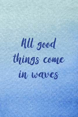 Read All Good Things Come In Waves: All Purpose 6x9 Blank Lined Notebook Journal Way Better Than A Card Trendy Unique Gift Blue Velvet Sailing - Clarice Humphrey Fv file in PDF