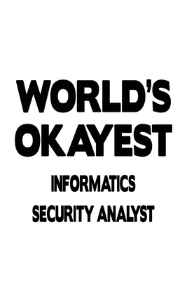 Download World's Okayest Informatics Security Analyst: Cool Informatics Security Analyst Notebook, Informatics Security Analysis Journal Gift, Diary, Doodle Gift or Notebook 6 x 9 Compact Size, 109 Blank Lined Pages -  | PDF