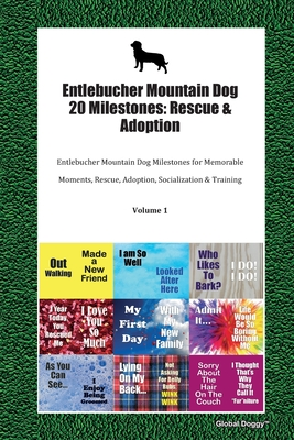 Download Entlebucher Mountain Dog 20 Milestones: Rescue & Adoption: Entlebucher Mountain Dog Milestones for Memorable Moments, Rescue, Adoption, Socialization & Training Volume 1 - Global Doggy | PDF