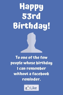 Read Happy 53rd Birthday! To one of the few people whose birthday I can remember without a facebook reminder.: Funny 53rd Birthday Card Quote Journal / Notebook / Diary / Greetings / Appreciation Gift (6 x 9 - 110 Blank Lined Pages) - Premier Publishing file in PDF