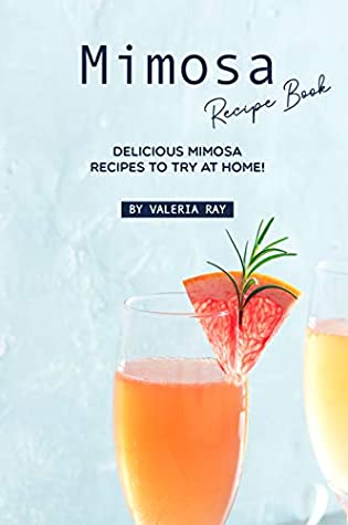 Download Mimosa Recipe Book: Delicious Mimosa Recipes to Try at Home! - Valeria Ray file in PDF
