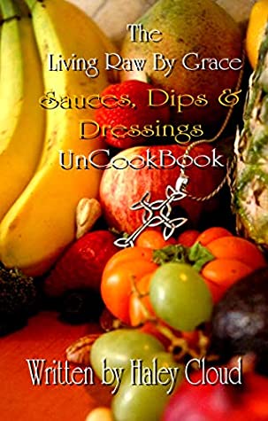 Read The Living Raw By Grace DIPS & SAUCES UnCookBook - Haley Cloud file in ePub