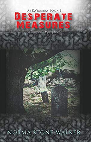Read Online Desperate Measures: A Supernatural Mystery Novel (Ai Ka'Ramba Book 2) - Norma Stone Walker | ePub