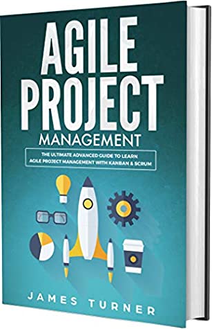 Full Download Agile Project Management: The Ultimate Advanced Guide to Learn Agile Project Management with Kanban & Scrum - James Turner file in ePub