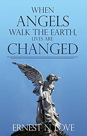 Download When Angels Walk the Earth, Lives Are Changed - Ernest N. Love file in PDF